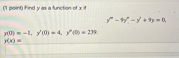 ( 1 point) Find \( y \) as a function of \( x \) if \[ y^{\prime \prime \prime}-9 y^{\prime \prime}-y^{\prime}+9 y=0 \] \[ y(