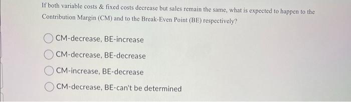 Solved If both variable costs \& fixed costs decrease but | Chegg.com