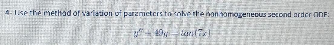 Solved 4- Use the method of variation of parameters to solve | Chegg.com