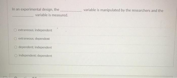 an experimental design the variable that is manipulated is the