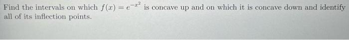 Solved Find the intervals on which f(x)=e−x2 is concave up | Chegg.com