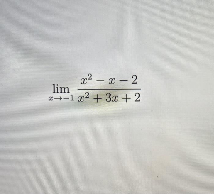 Solved Limx→−1x2 3x 2x2−x−2