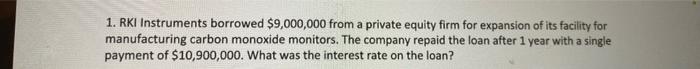 Solved 1. RKI Instruments borrowed $9,000,000 from a private | Chegg.com