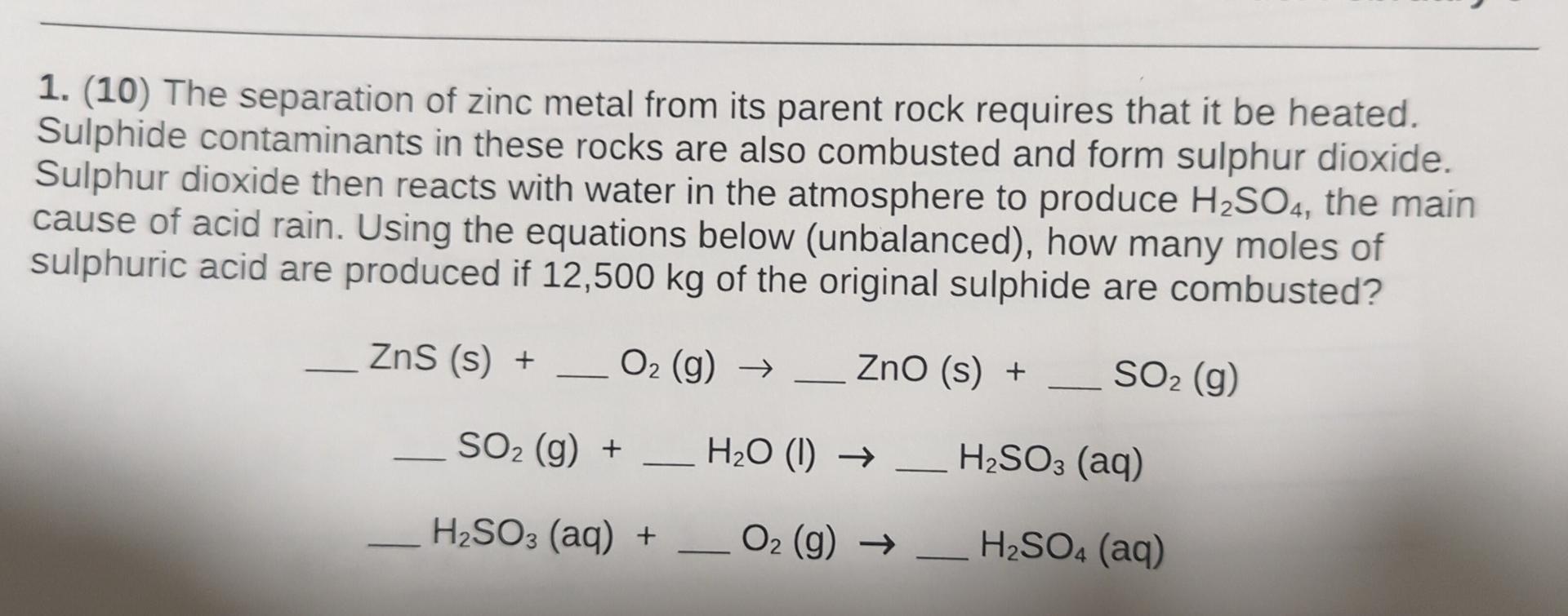 1. (10) The separation of zinc metal from its parent rock requires that it be heated. Sulphide contaminants in these rocks ar