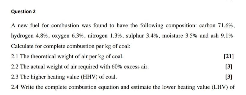 Question 2 A new fuel for combustion was found to have the following composition: carbon 71.6%, hydrogen 4.8%, oxygen 6.3%, n