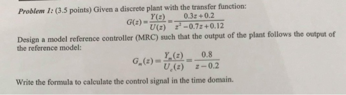 Solved Problem 1: (3.5 points) Given a discrete plant with | Chegg.com