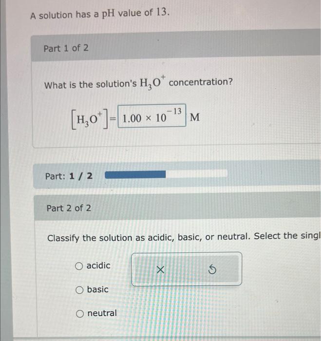 Solved A solution has a pH value of 13 . Part 1 of 2 What is | Chegg.com