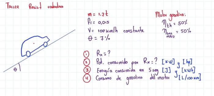 TAlier Resist rodaduo \[ \begin{array}{l} m=1.2 t \\ f_{r}=0,0.5 \\ V=100 \mathrm{~km} / \mathrm{h} \text { constante } \\ \t