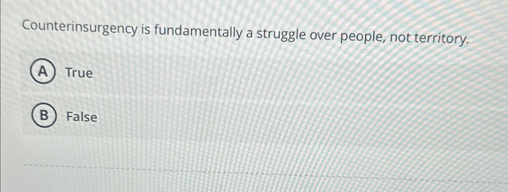 Solved Counterinsurgency is fundamentally a struggle over