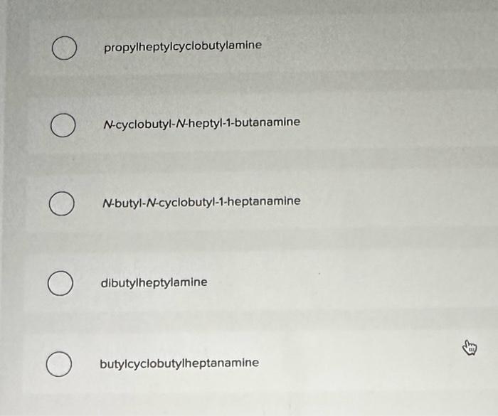 propylheptylcyclobutylamine
\( N \)-cyclobutyl- \( N \)-heptyl-1-butanamine
N-butyl-N-cyclobutyl-1-heptanamine
dibutylheptyla