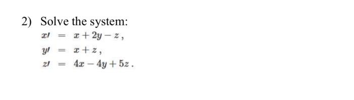2) Solve the system: \[ \begin{array}{l} x \prime=x+2 y-z, \\ y^{\prime}=x+z, \\ z^{\prime}=4 x-4 y+5 z . \end{array} \]