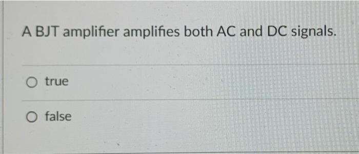 Solved A BJT amplifier amplifies both AC and DC signals. | Chegg.com