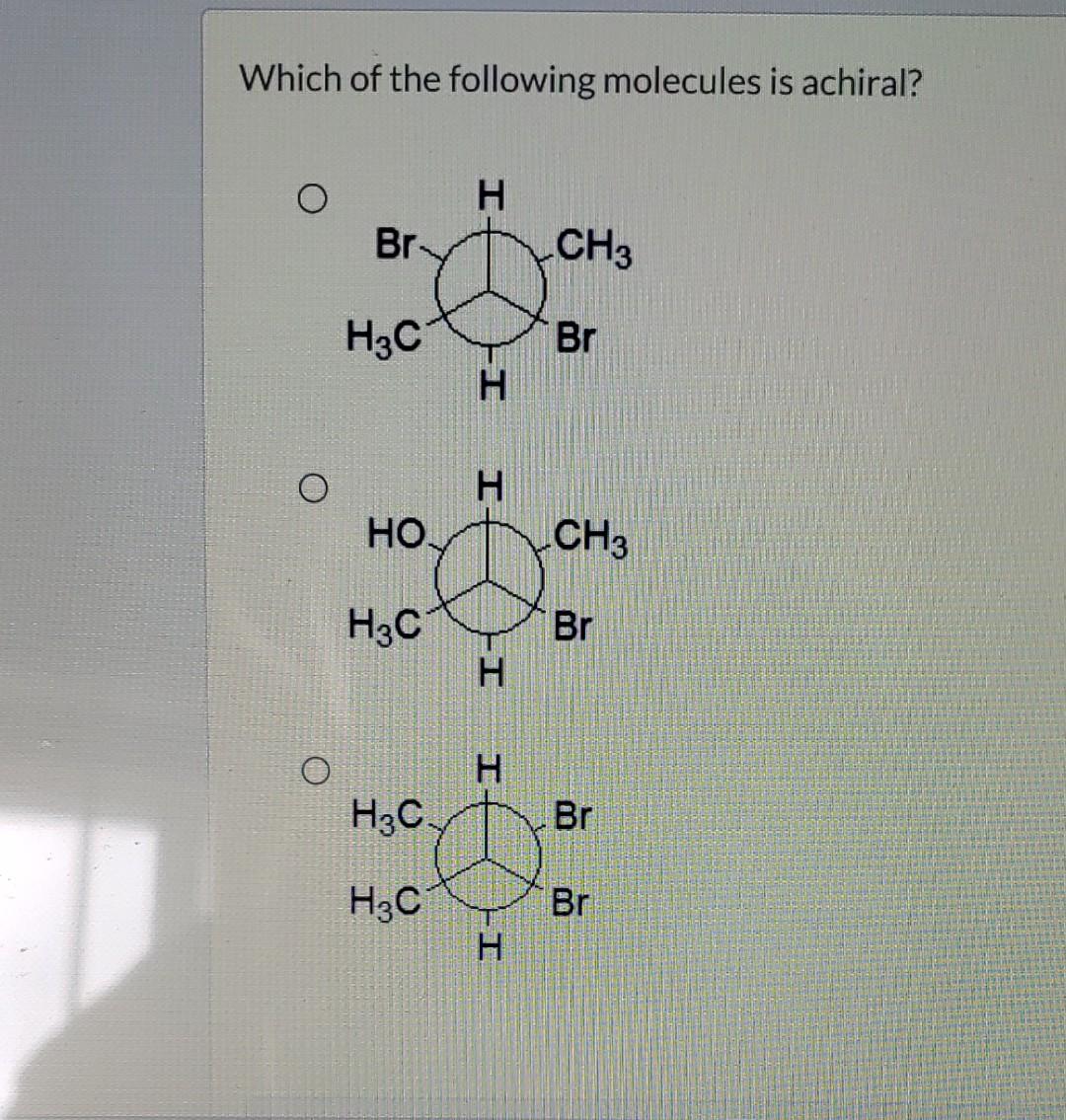 Solved Which Of The Following Molecules Is Achiral Chegg Com