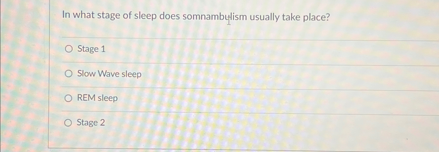 solved-in-what-stage-of-sleep-does-somnambulism-usually-take-chegg