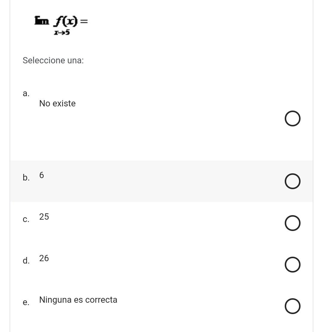 \[ \text { 致 } f(x)= \] Seleccione una: a. No existe b. 6 c. 25 d. 26 e. Ninguna es correcta