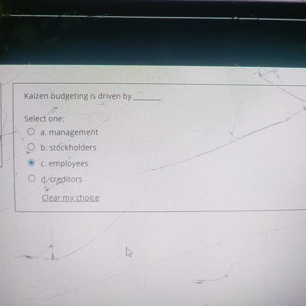Solved Kaizen Budgeting Is Driven By Select One: O A. | Chegg.com