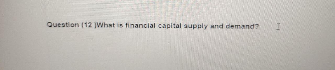 solved-question-12-what-is-financial-capital-supply-and-chegg