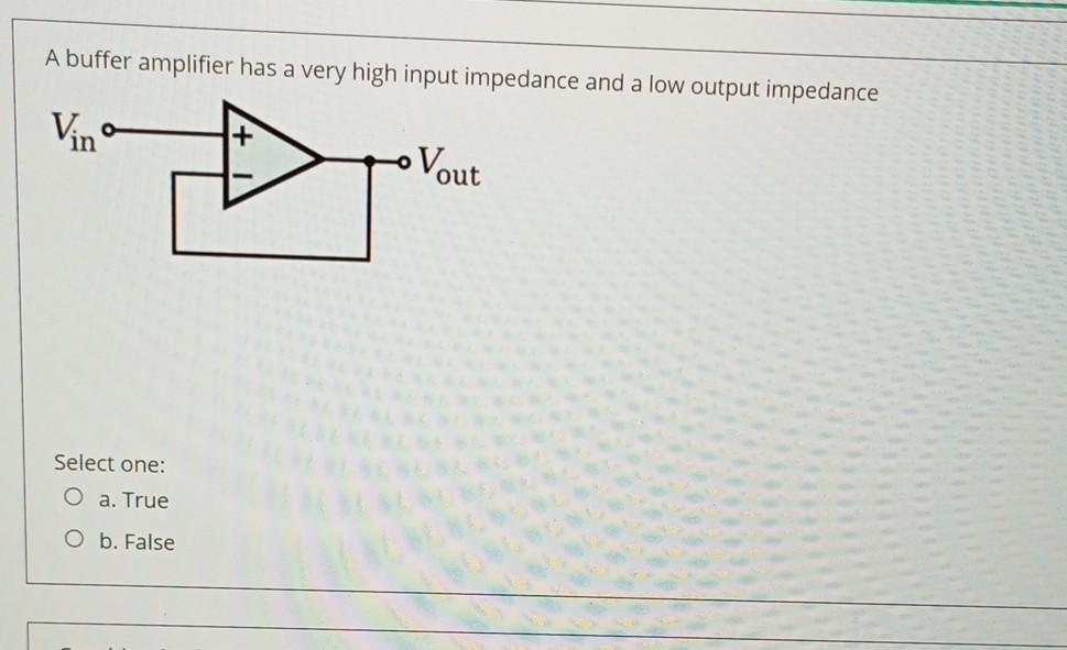 Solved A buffer amplifier has a very high input impedance