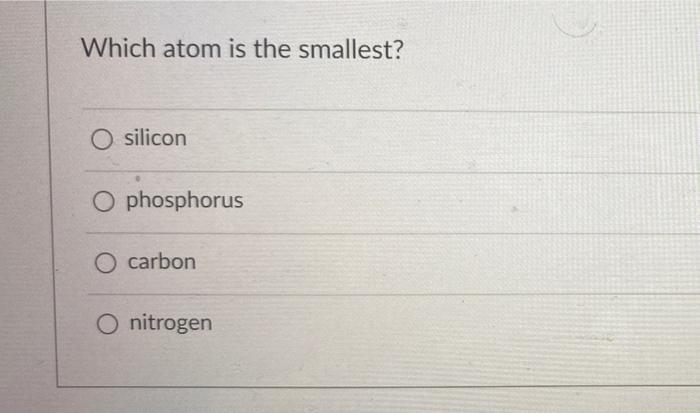 solved-which-atom-is-the-smallest-o-silicon-o-phosphorus-o-chegg