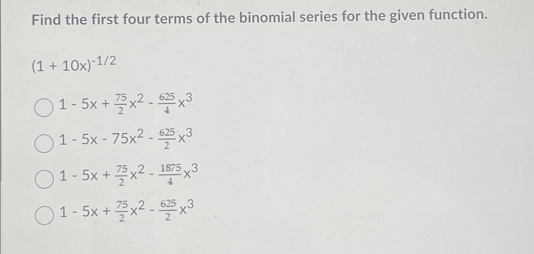 Solved Find the first four terms of the binomial series for | Chegg.com