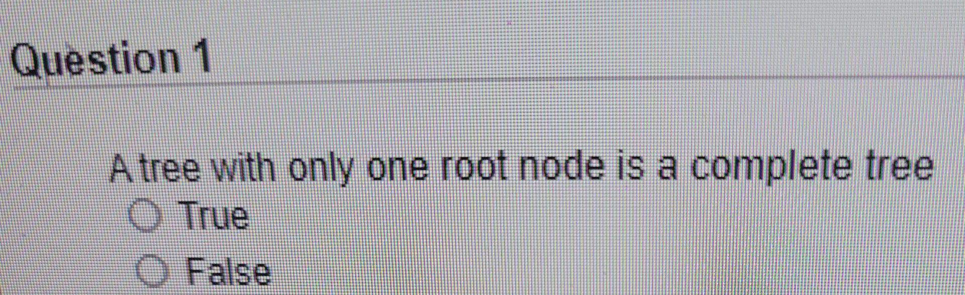 Solved Question 1 A tree with only one root node is a | Chegg.com