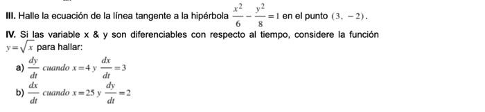 6 8 III. Halle la ecuación de la línea tangente a la hiperbola 1 en el punto (3,-2). IV. Si las variable x & y son diferencia