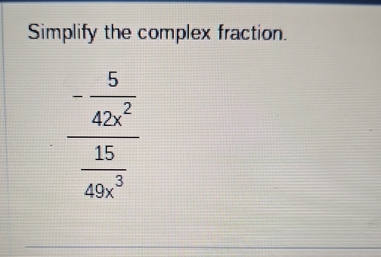 Solved Simplify the complex fraction.-542x21549x3 | Chegg.com