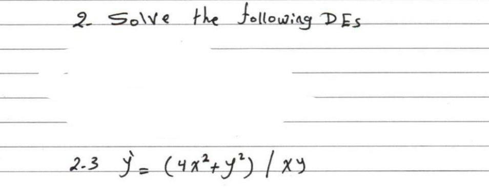 2. Solve the following DES \( 2.3 y^{\prime}=\left(4 x^{2}+y^{2}\right) / x y \)