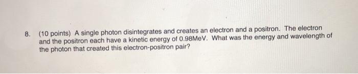 Solved 8. (10 points) A single photon disintegrates and | Chegg.com