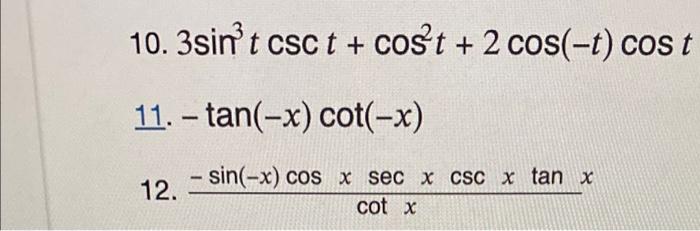 Solved 10. 3sin3tcsct+cos2t+2cos(−t)cost 11. −tan(−x)cot(−x) | Chegg.com