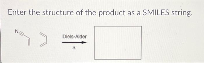 Solved Enter the structure of the product as a SMILES | Chegg.com