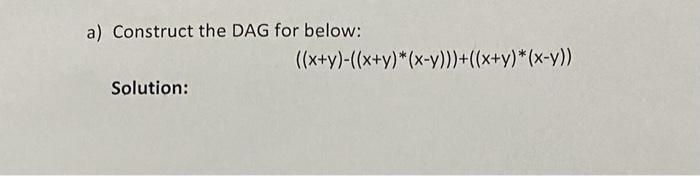 Solved A) Construct The DAG For Below: | Chegg.com