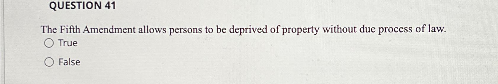 Solved QUESTION 41The Fifth Amendment allows persons to be | Chegg.com