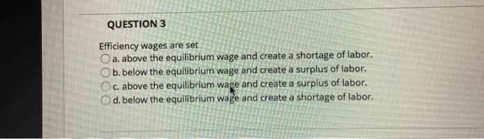 Solved QUESTION 3 Efficiency wages are set a. above the | Chegg.com