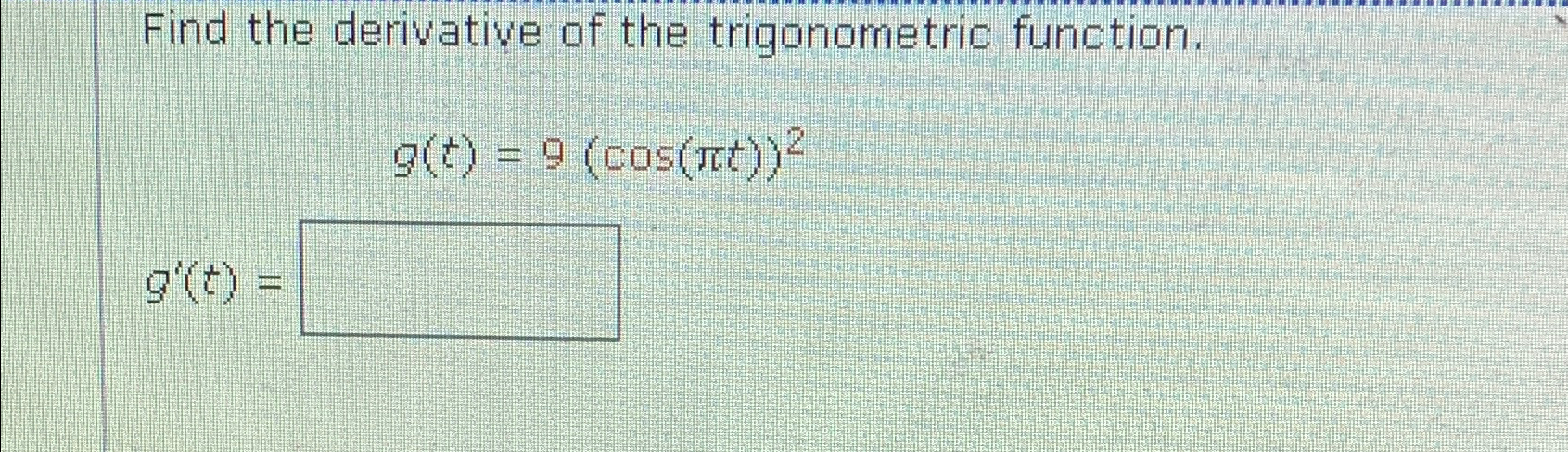 Solved Find the derivative of the trigonometric | Chegg.com
