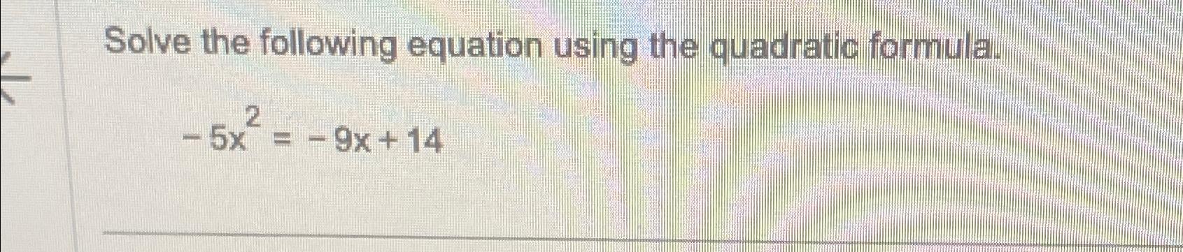 Solved Solve the following equation using the quadratic | Chegg.com