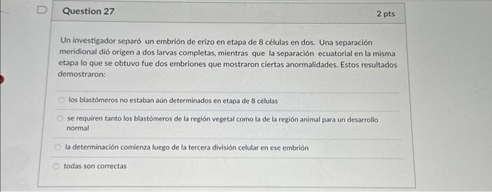 Un investigador separo un embrión de erizo en etapa de 8 células en dos. Una separación meridional dió origen a dos larvas co