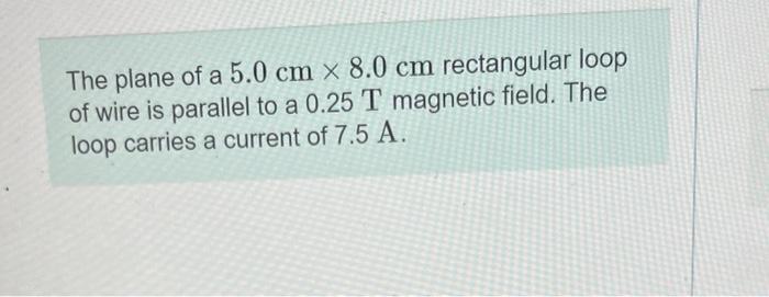 Solved The Plane Of A 5 0 Cm X 8 0 Cm Rectangular Loop Of