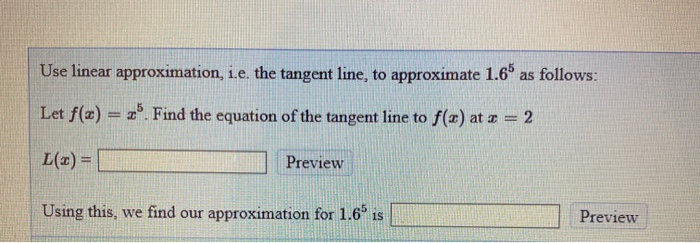 Solved Use Linear Approximation I E The Tangent Line T Chegg Com