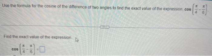 Use the formule for the cosine of the difference of two angles to find the exact value of the expression, cos \( \left(\frac{