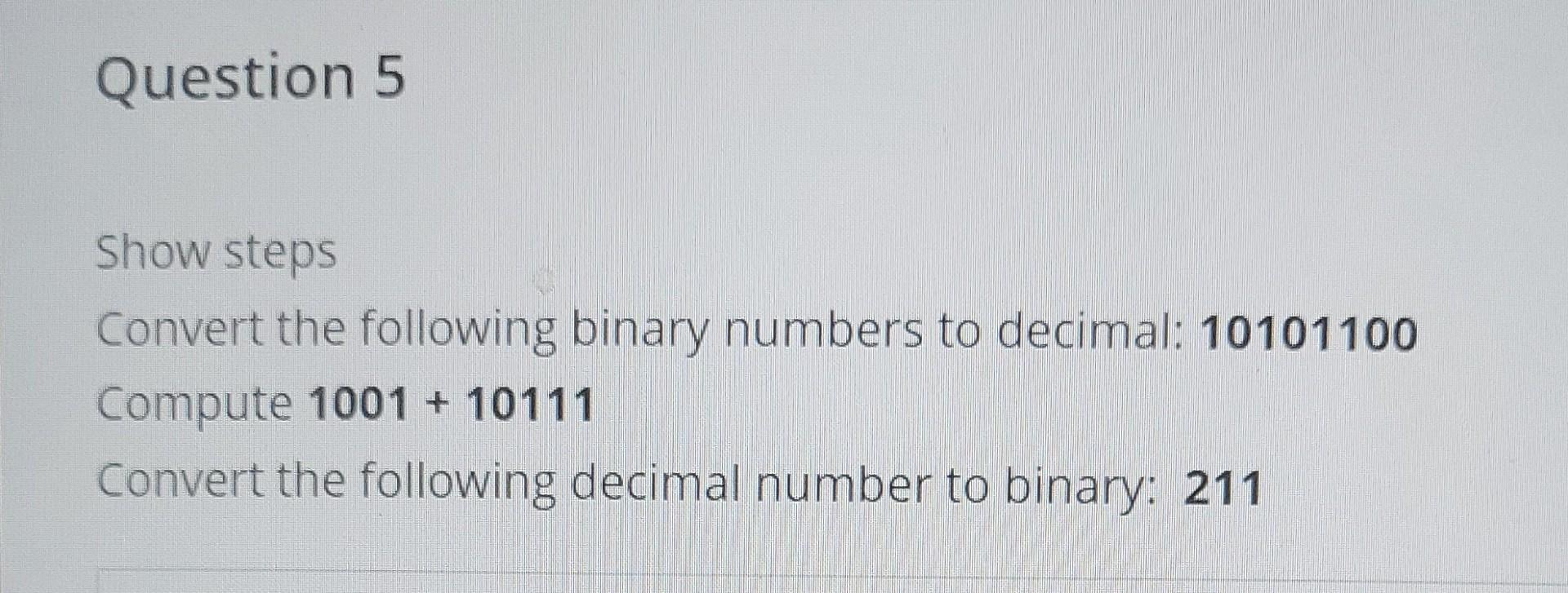 Solved Question 5 Show steps Convert the following binary | Chegg.com