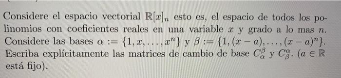 Considere el espacio vectorial \( \mathbb{R}[x]_{n} \) esto es, el espacio de todos los polinomios con coeficientes reales en