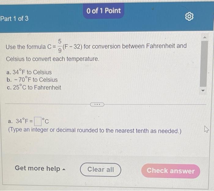 SOLVED: Part 1 of 3 5 Use the formula C = (F-32) for conversion