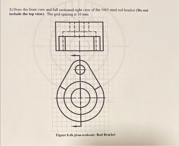 Solved 1) Draw The Front View And Full Sectioned Right View | Chegg.com