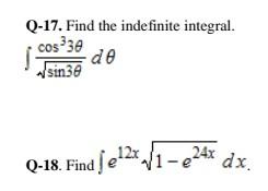 Q-17. Find the indefinite integral. Cos 330 de sin38 Q-18. Find | e12./1-e248 dx