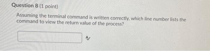 Solved Question 8 (1 point) Assuming the terminal command is | Chegg.com
