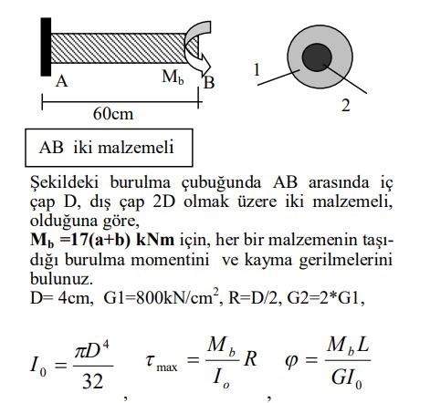 ?ekildeki burulma çubu?unda \( A B \) arasinda iç çap D, d??çap 2D olmak üzere iki malzemeli, oldu?una göre,
\( M_{b}=\mathbf