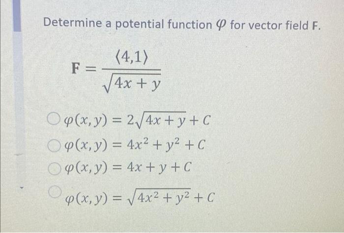 Determine a potential function @ for vector field F. F= (4,1) y (4x + y . O p(x,y) = 2,4x + y + C O Q(x,y) = 4x² + y2 +0 OP(x