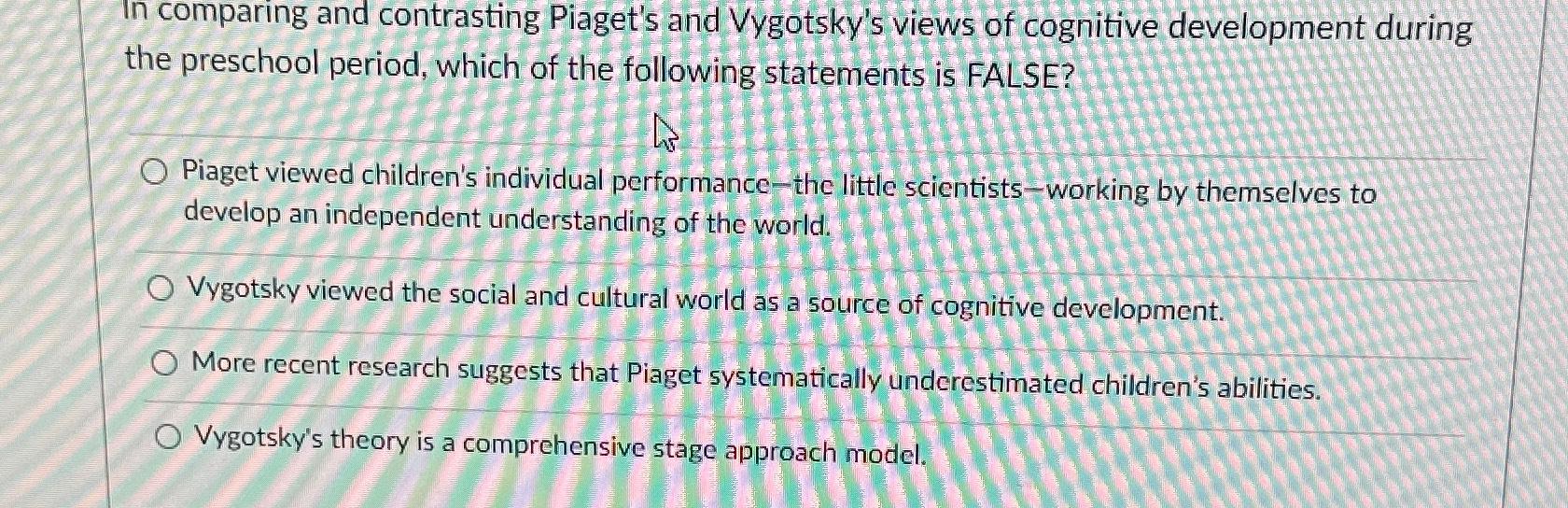 Solved In comparing and contrasting Piaget s and Vygotsky s