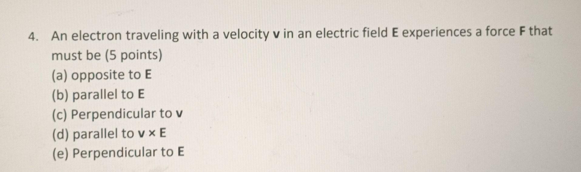 Solved 4. An electron traveling with a velocity v in an | Chegg.com